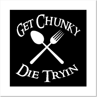 Get Chunky, Die Tryin Posters and Art